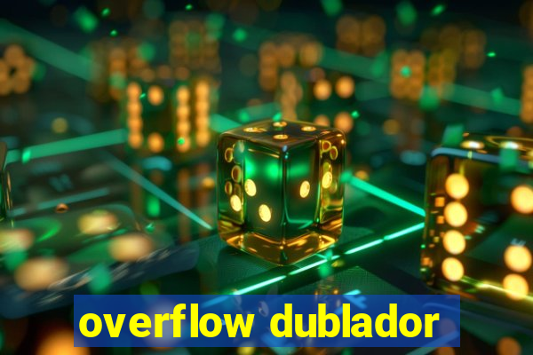 overflow dublador